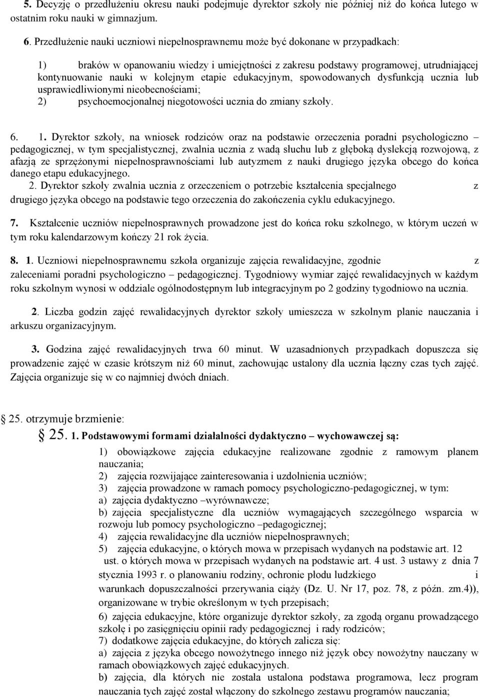 kolejnym etapie edukacyjnym, spowodowanych dysfunkcją ucznia lub usprawiedliwionymi nieobecnościami; 2) psychoemocjonalnej niegotowości ucznia do zmiany szkoły. 6. 1.