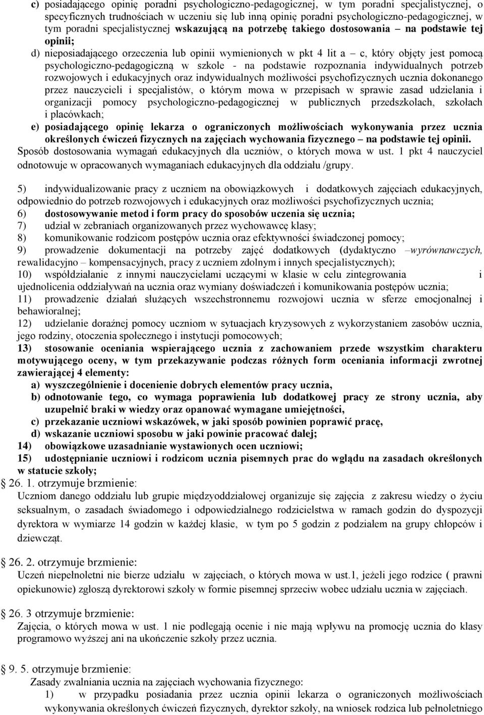 psychologiczno-pedagogiczną w szkole - na podstawie rozpoznania indywidualnych potrzeb rozwojowych i edukacyjnych oraz indywidualnych możliwości psychofizycznych ucznia dokonanego przez nauczycieli i