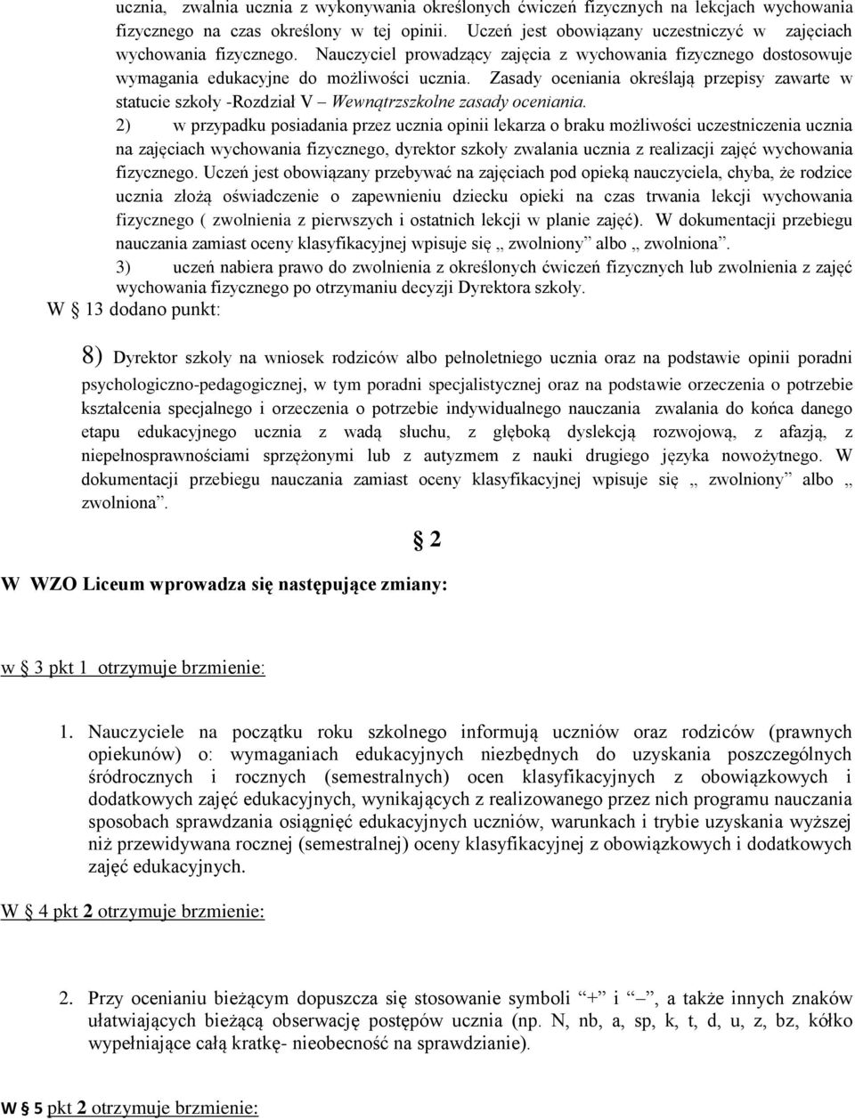 Zasady oceniania określają przepisy zawarte w statucie szkoły -Rozdział V Wewnątrzszkolne zasady oceniania.