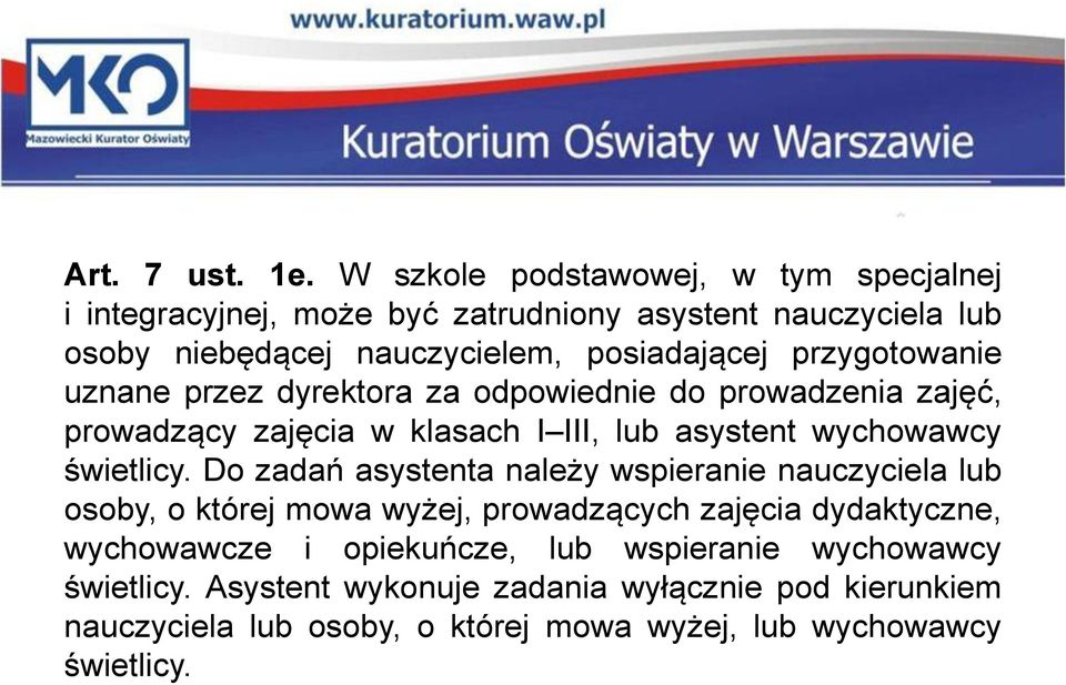 przygotowanie uznane przez dyrektora za odpowiednie do prowadzenia zajęć, prowadzący zajęcia w klasach I III, lub asystent wychowawcy świetlicy.