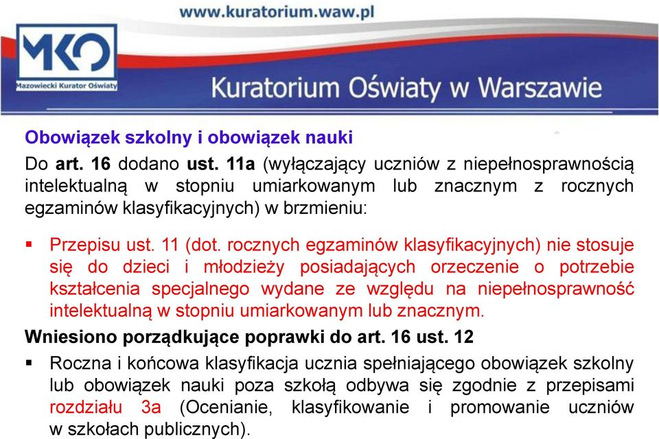 rocznych egzaminów klasyfikacyjnych) nie stosuje się do dzieci i młodzieży posiadających orzeczenie o potrzebie kształcenia specjalnego wydane ze względu na niepełnosprawność