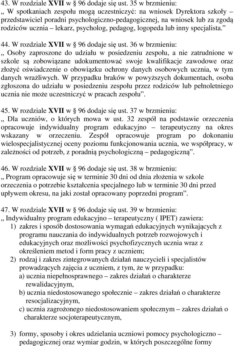 pedagog, logopeda lub inny specjalista. 44. W rozdziale XVII w 96 dodaje się ust.