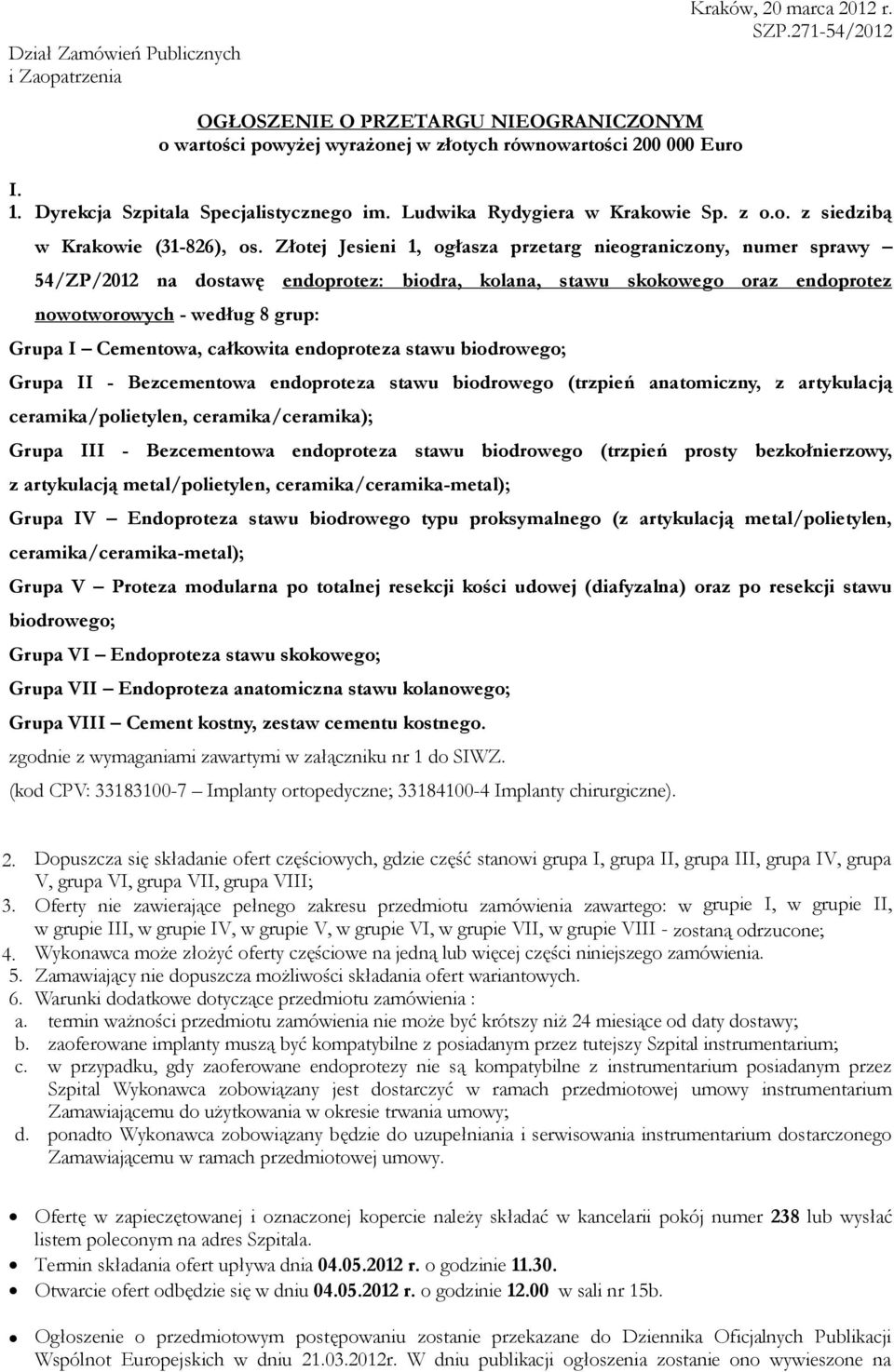 Złotej Jesieni 1, ogłasza przetarg nieograniczony, numer sprawy 54/ZP/2012 na dostawę nowotworowych - według 8 grup: endoprotez: biodra, kolana, stawu skokowego oraz endoprotez Grupa I Cementowa,