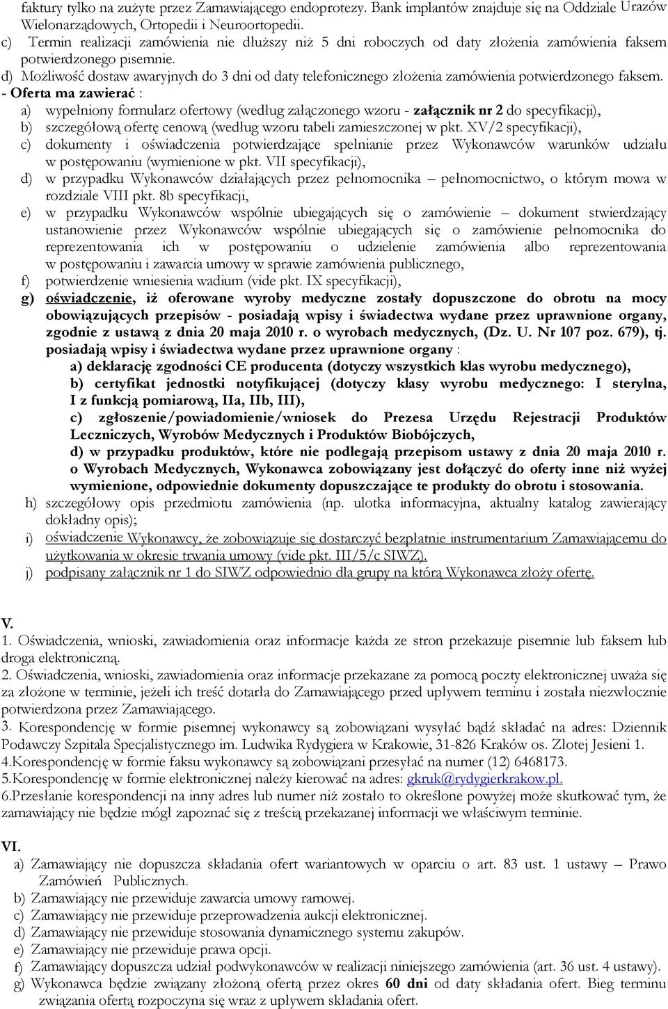 d) Możliwość dostaw awaryjnych do 3 dni od daty telefonicznego złożenia zamówienia potwierdzonego faksem.