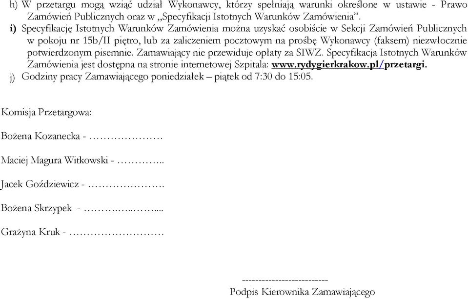 potwierdzonym pisemnie. Zamawiający nie przewiduje opłaty za SIWZ. Specyfikacja Istotnych Warunków Zamówienia jest dostępna na stronie internetowej Szpitala: www.rydygierkrakow.pl/przetargi.