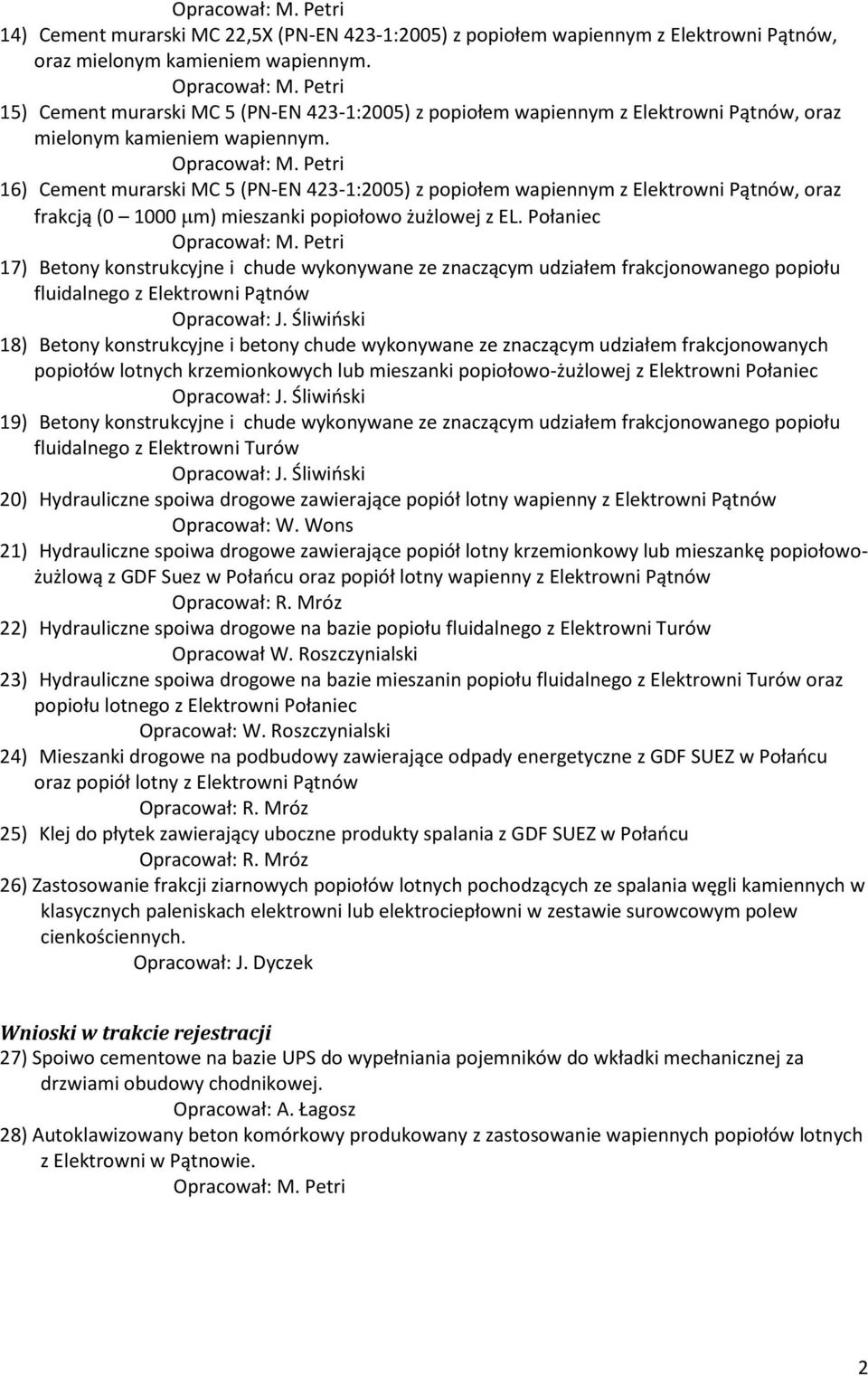 16) Cement murarski MC 5 (PN-EN 423-1:2005) z popiołem wapiennym z Elektrowni Pątnów, oraz frakcją (0 1000 m) mieszanki popiołowo żużlowej z EL.