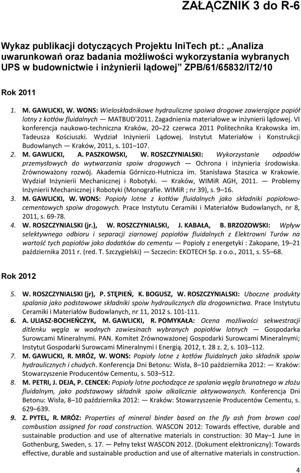 WONS: Wieloskładnikowe hydrauliczne spoiwa drogowe zawierające popiół lotny z kotłów fluidalnych MATBUD'2011. Zagadnienia materiałowe w inżynierii lądowej.