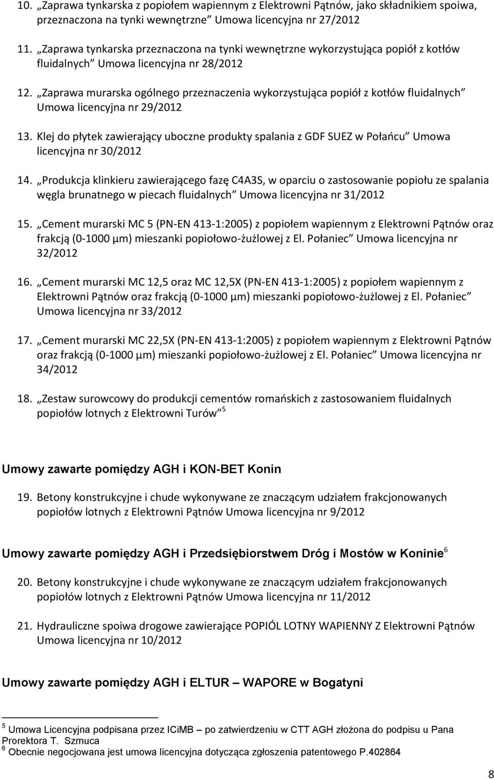 Zaprawa murarska ogólnego przeznaczenia wykorzystująca popiół z kotłów fluidalnych Umowa licencyjna nr 29/2012 13.