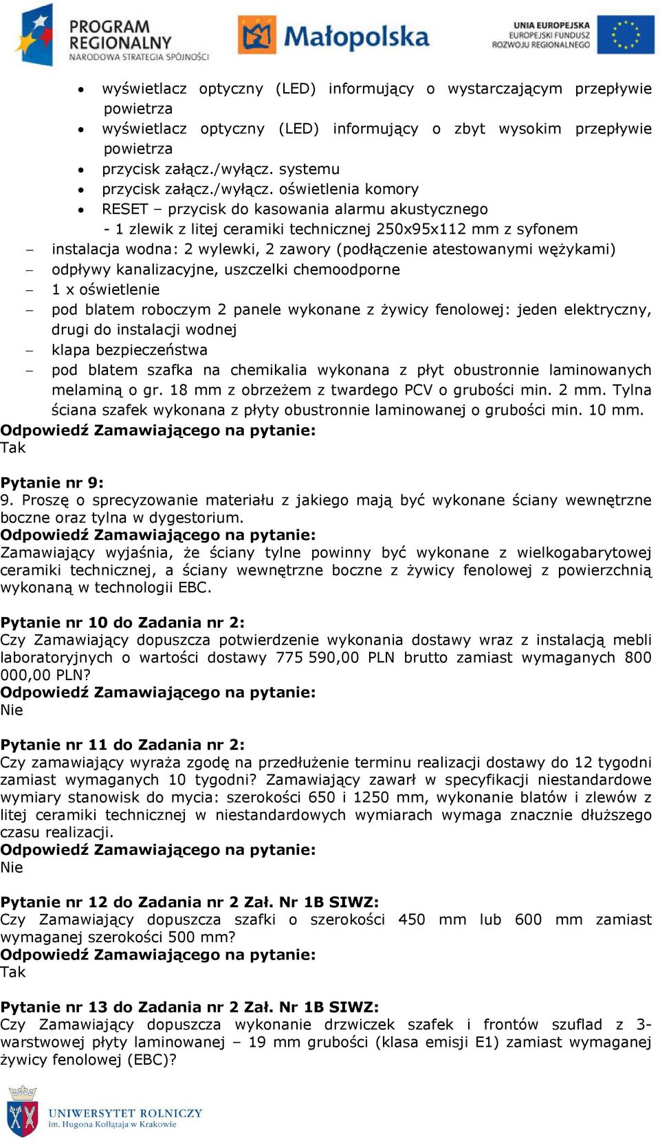 oświetlenia komory RESET przycisk do kasowania alarmu akustycznego - 1 zlewik z litej ceramiki technicznej 250x95x112 mm z syfonem instalacja wodna: 2 wylewki, 2 zawory (podłączenie atestowanymi