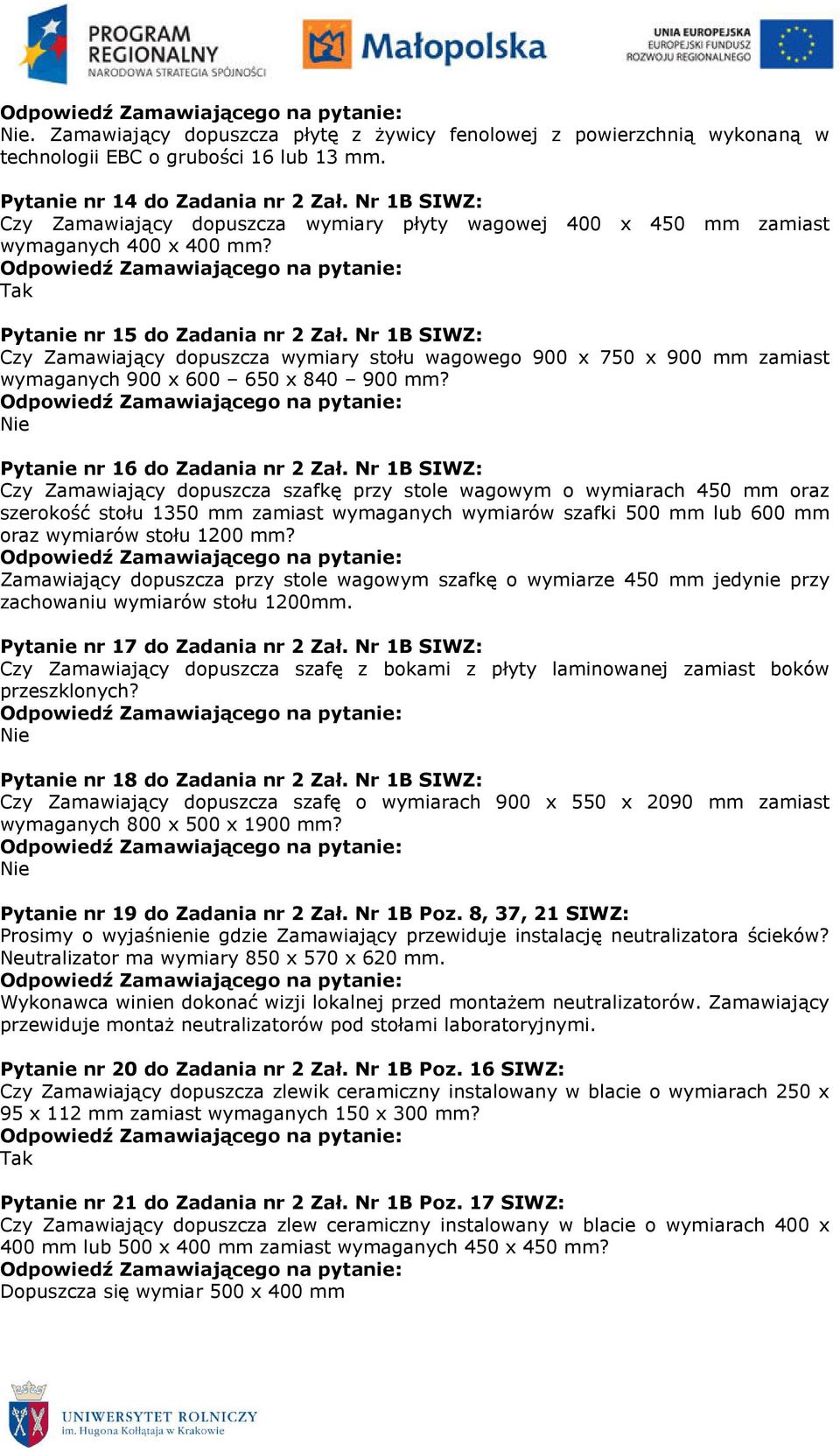 Nr 1B SIWZ: Czy Zamawiający dopuszcza wymiary stołu wagowego 900 x 750 x 900 mm zamiast wymaganych 900 x 600 650 x 840 900 mm? Pytanie nr 16 do Zadania nr 2 Zał.