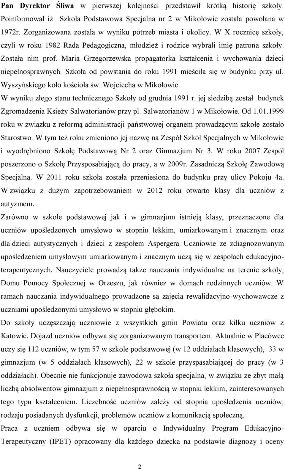 Maria Grzegorzewska propagatorka kształcenia i wychowania dzieci niepełnosprawnych. Szkoła od powstania do roku 1991 mieściła się w budynku przy ul. Wyszyńskiego koło kościoła św.