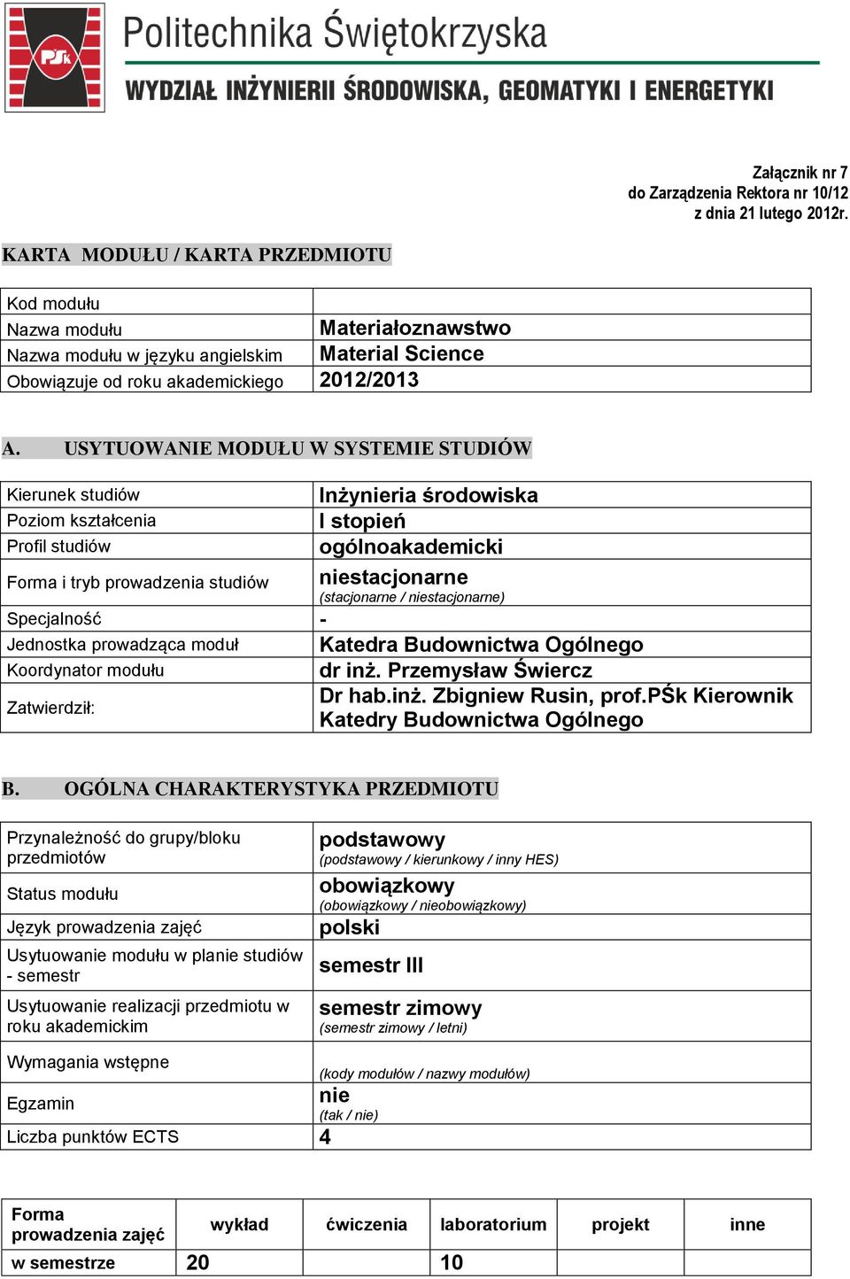 USYTUOWANIE MODUŁU W SYSTEMIE STUDIÓW Kierunek studiów Poziom kształcenia Profi studiów Inżynieria środowiska I stopień ogónoakademicki Forma i tryb prowadzenia studiów niestacjonarne (stacjonarne /