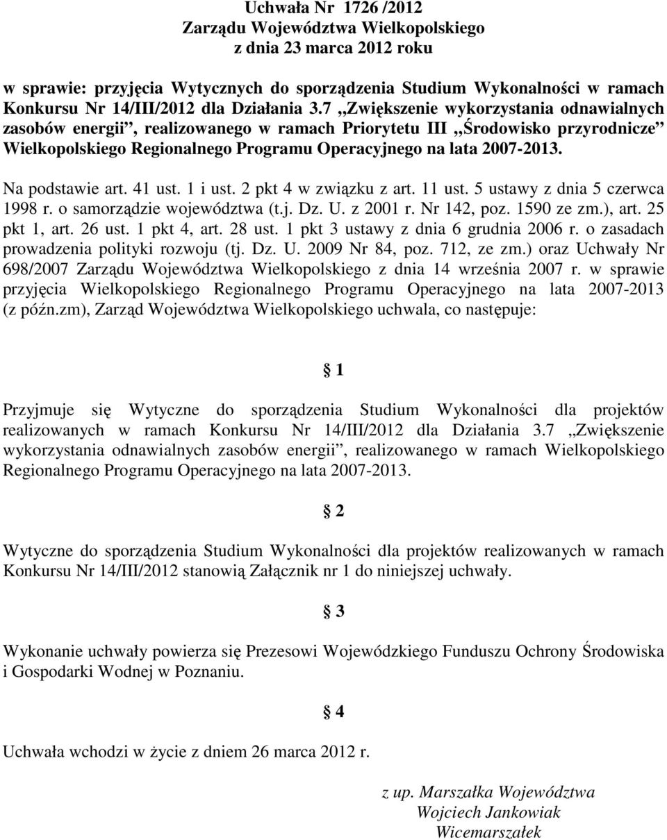 Na podstawie art. 41 ust. 1 i ust. 2 pkt 4 w związku z art. 11 ust. 5 ustawy z dnia 5 czerwca 1998 r. o samorządzie województwa (t.j. Dz. U. z 2001 r. Nr 142, poz. 1590 ze zm.), art. 25 pkt 1, art.