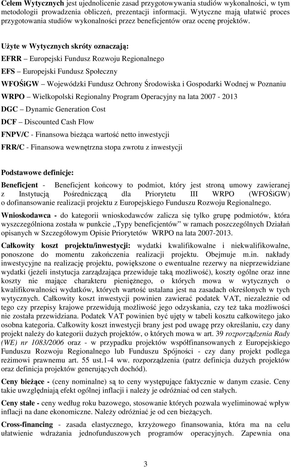 Użyte w Wytycznych skróty oznaczają: EFRR Europejski Fundusz Rozwoju Regionalnego EFS Europejski Fundusz Społeczny WFOŚiGW Wojewódzki Fundusz Ochrony Środowiska i Gospodarki Wodnej w Poznaniu WRPO