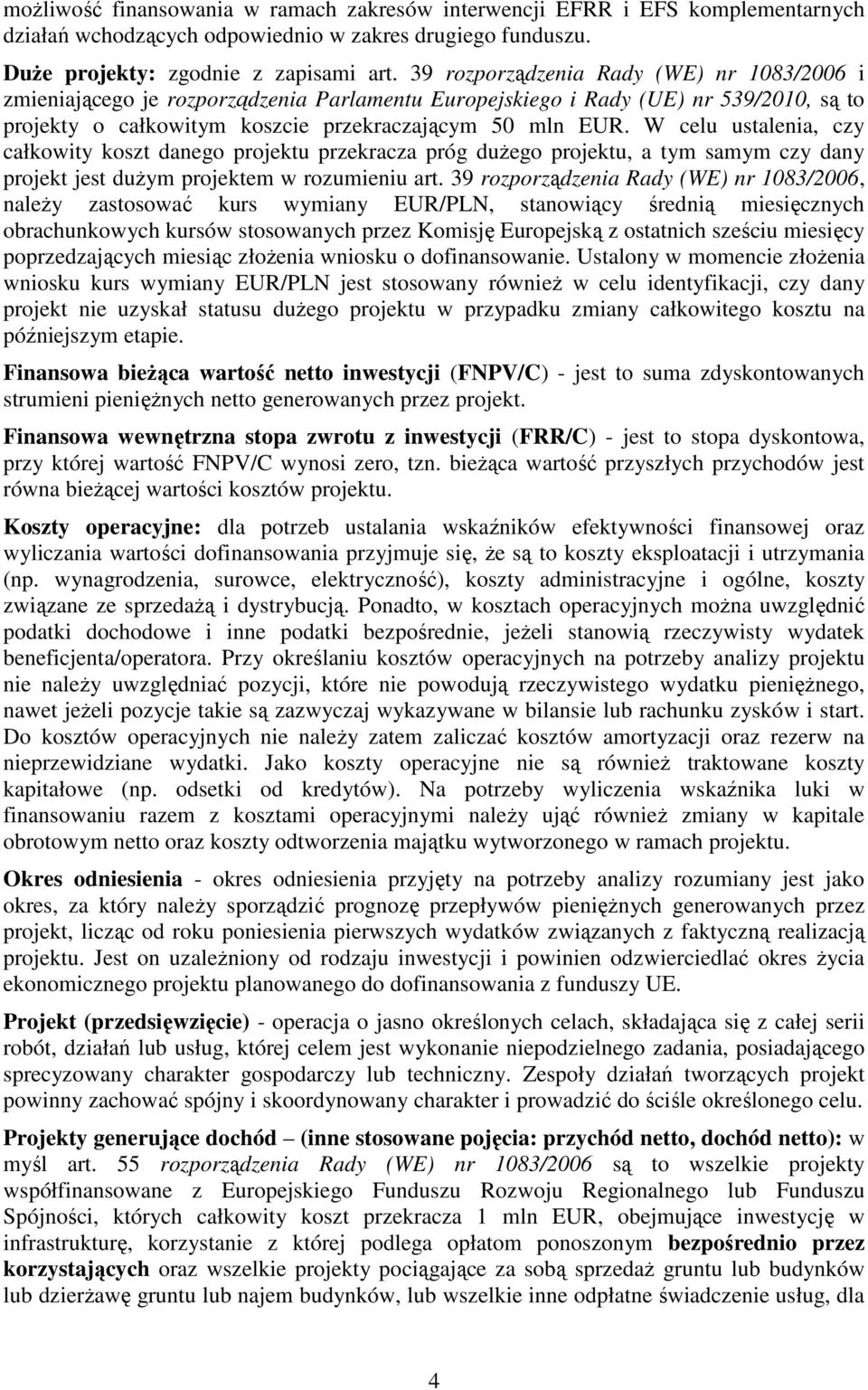 W celu ustalenia, czy całkowity koszt danego projektu przekracza próg dużego projektu, a tym samym czy dany projekt jest dużym projektem w rozumieniu art.