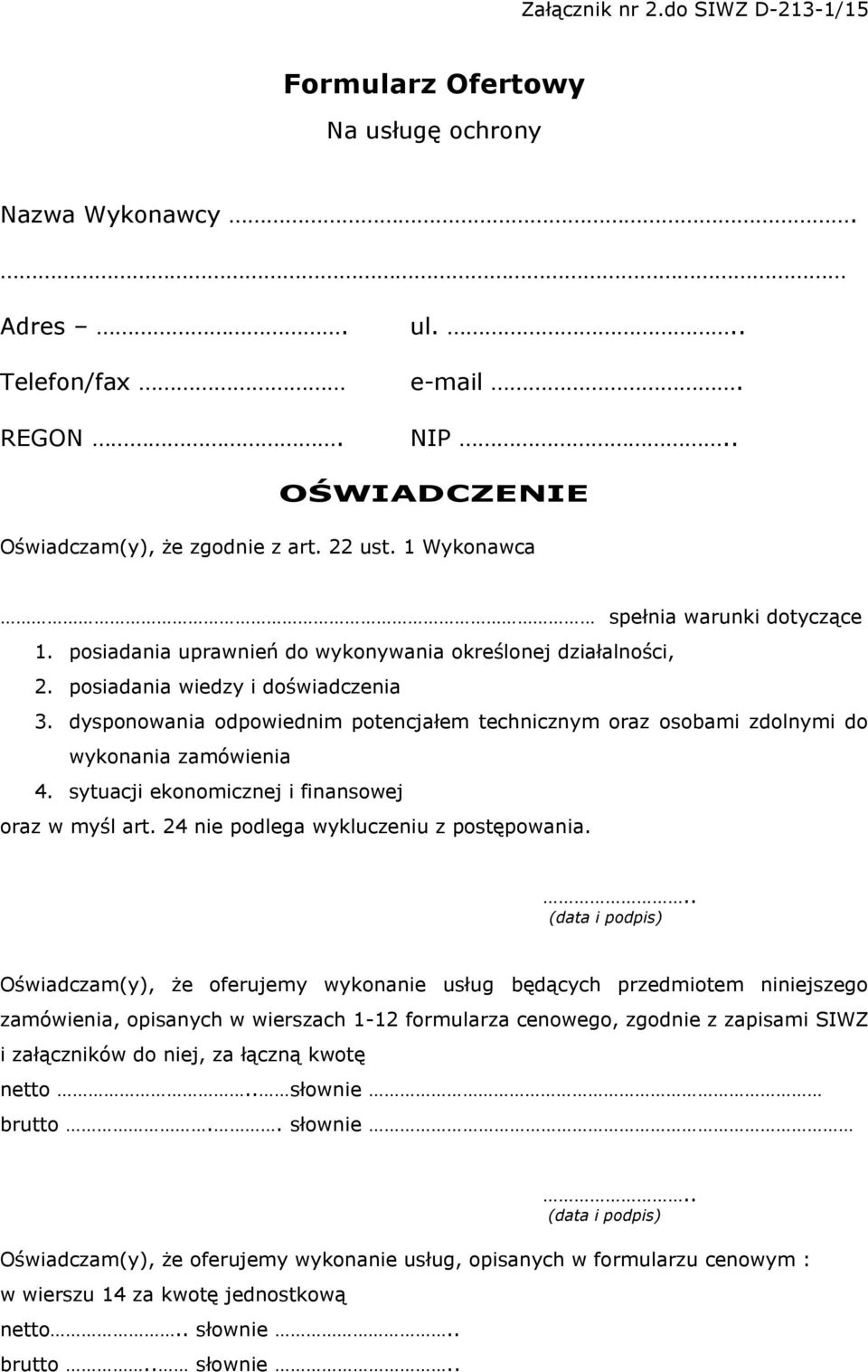 dysponowania odpowiednim potencjałem technicznym oraz osobami zdolnymi do wykonania zamówienia 4. sytuacji ekonomicznej i finansowej oraz w myśl art. 4 nie podlega wykluczeniu z postępowania.