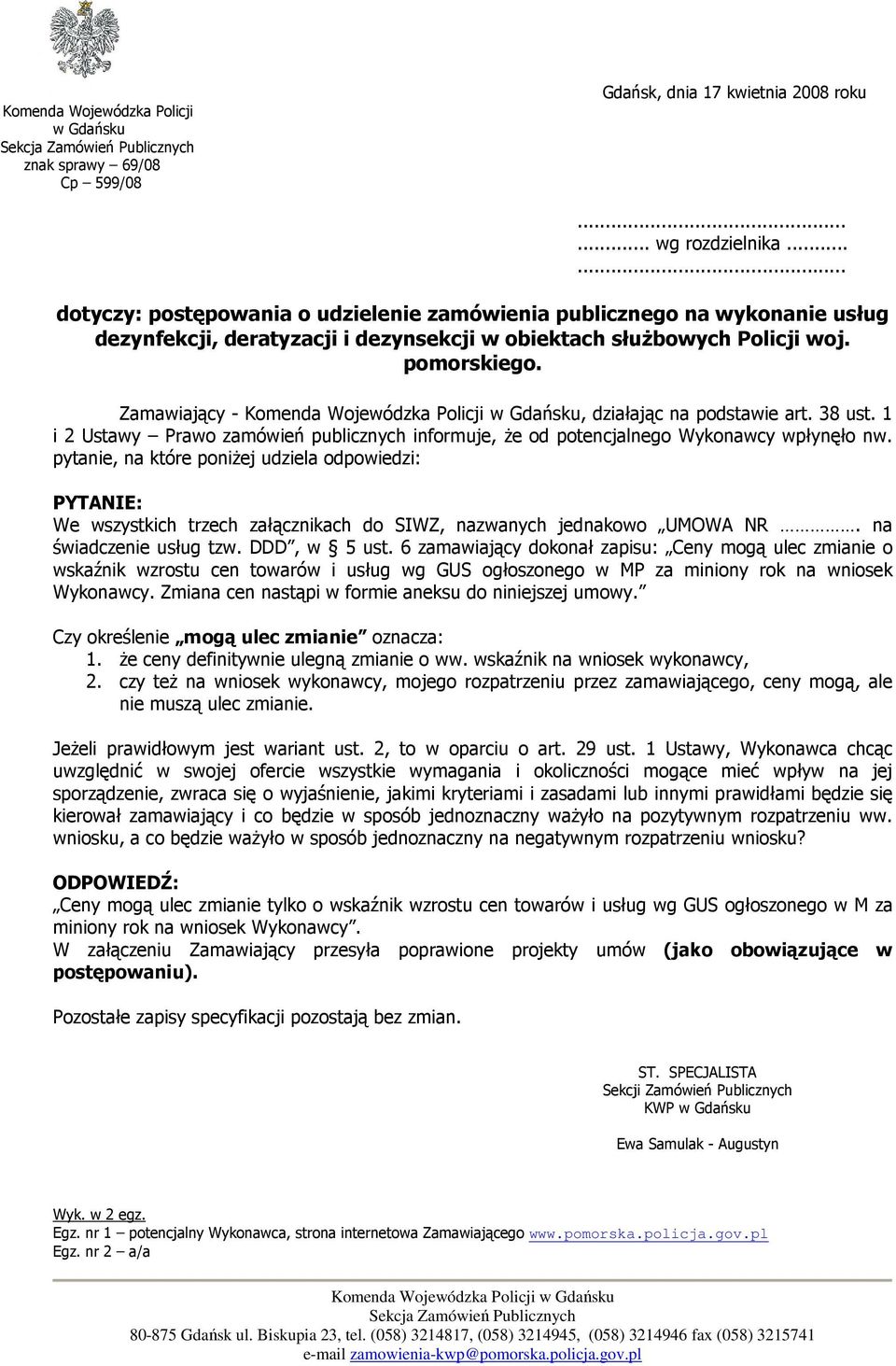 Zamawiający - Komenda Wojewódzka Policji w Gdańsku, działając na podstawie art. 38 ust. 1 i 2 Ustawy Prawo zamówień publicznych informuje, że od potencjalnego Wykonawcy wpłynęło nw.