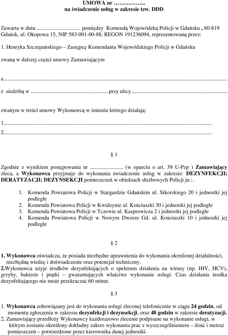 .. z siedzibą w...przy ulicy... zwanym w treści umowy Wykonawcą w imieniu którego działają: 1... 2... 1 Zgodnie z wynikiem postępowania nr... (w oparciu o art.