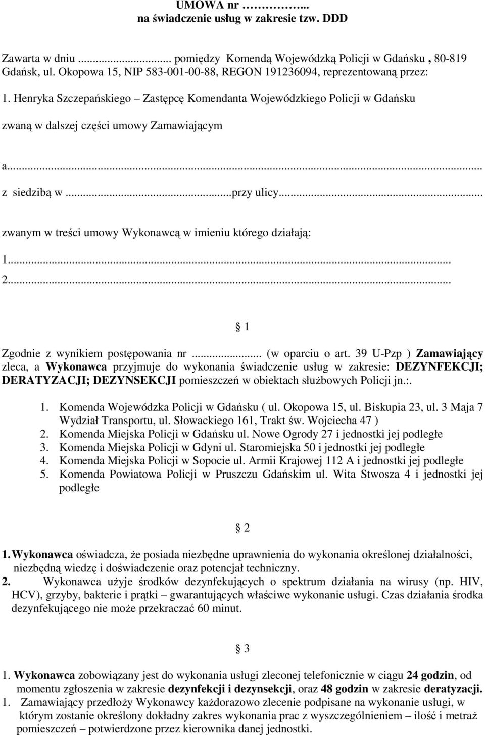 .. z siedzibą w...przy ulicy... zwanym w treści umowy Wykonawcą w imieniu którego działają: 1... 2... 1 Zgodnie z wynikiem postępowania nr... (w oparciu o art.