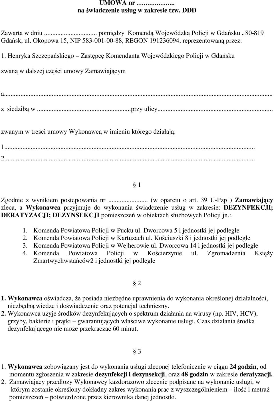 .. z siedzibą w...przy ulicy... zwanym w treści umowy Wykonawcą w imieniu którego działają: 1... 2... 1 Zgodnie z wynikiem postępowania nr... (w oparciu o art.