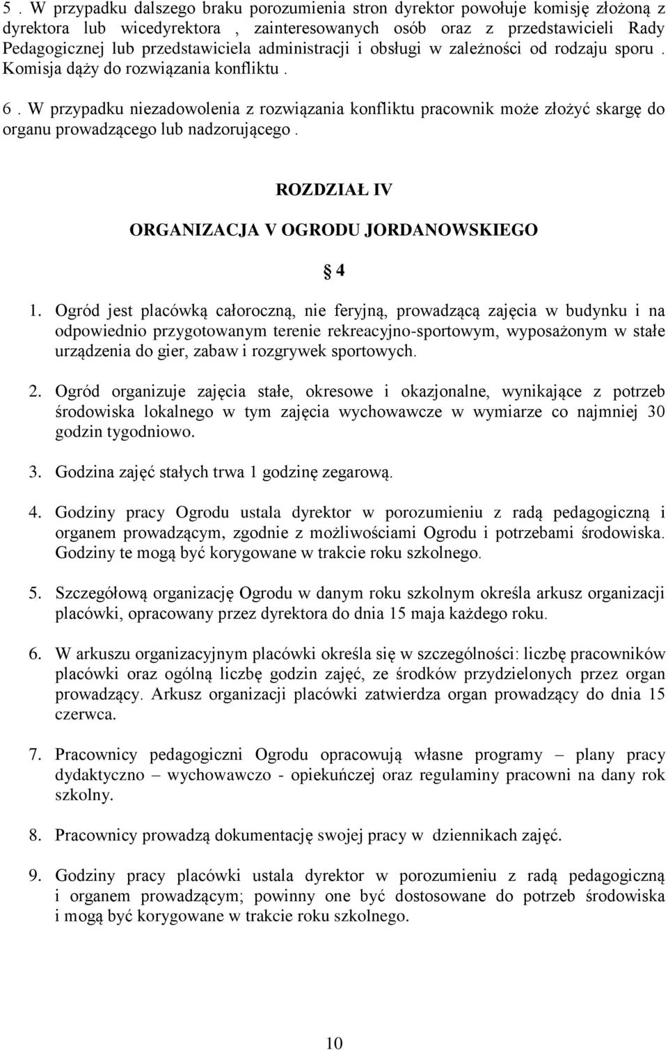 W przypadku niezadowolenia z rozwiązania konfliktu pracownik może złożyć skargę do organu prowadzącego lub nadzorującego. ROZDZIAŁ IV ORGANIZACJA V OGRODU JORDANOWSKIEGO 4 1.