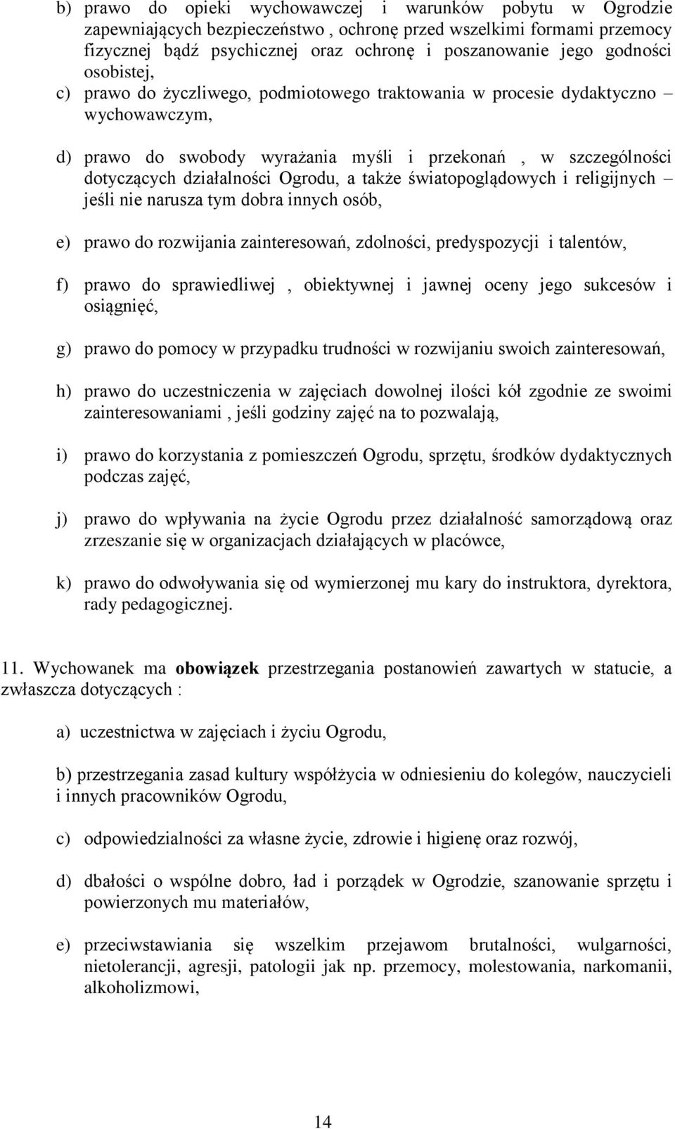 Ogrodu, a także światopoglądowych i religijnych jeśli nie narusza tym dobra innych osób, e) prawo do rozwijania zainteresowań, zdolności, predyspozycji i talentów, f) prawo do sprawiedliwej,