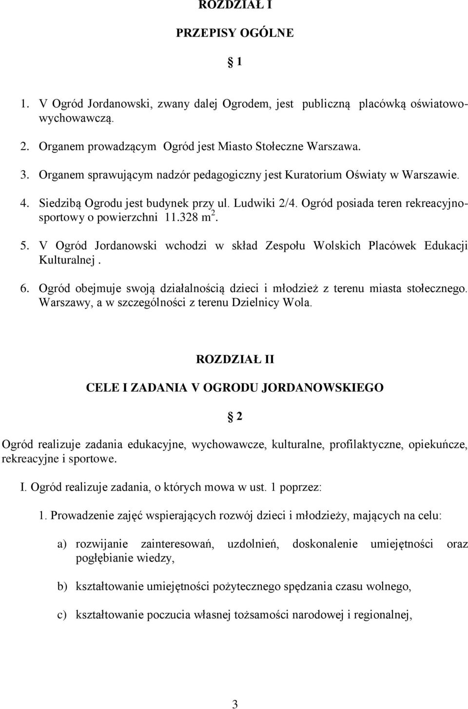 V Ogród Jordanowski wchodzi w skład Zespołu Wolskich Placówek Edukacji Kulturalnej. 6. Ogród obejmuje swoją działalnością dzieci i młodzież z terenu miasta stołecznego.