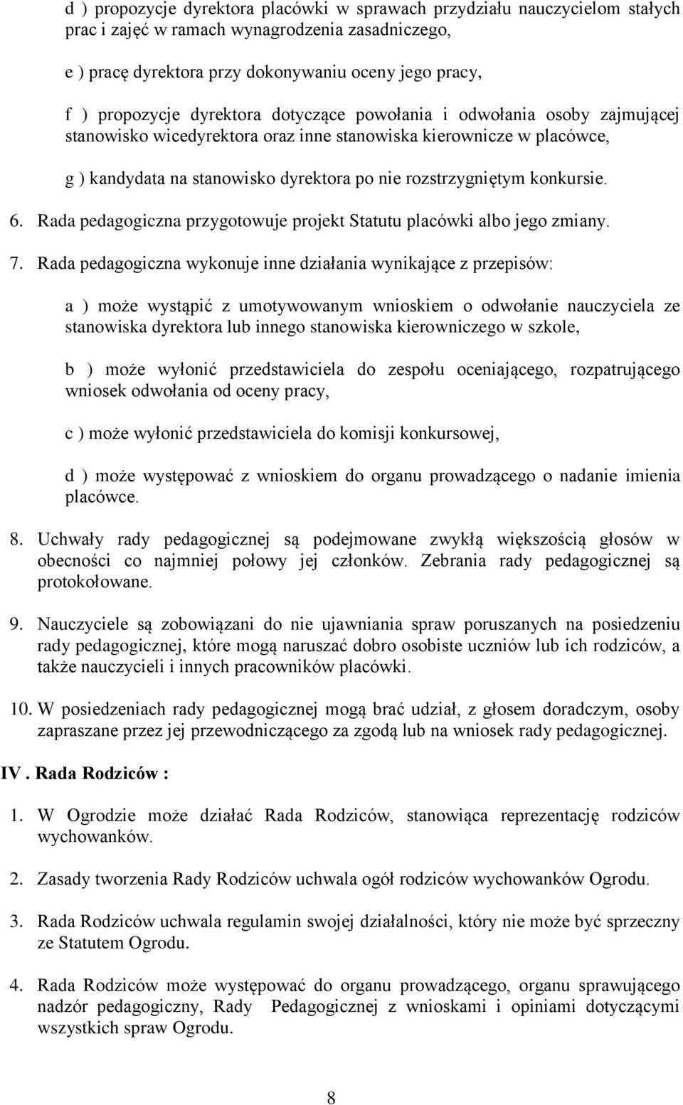 6. Rada pedagogiczna przygotowuje projekt Statutu placówki albo jego zmiany. 7.