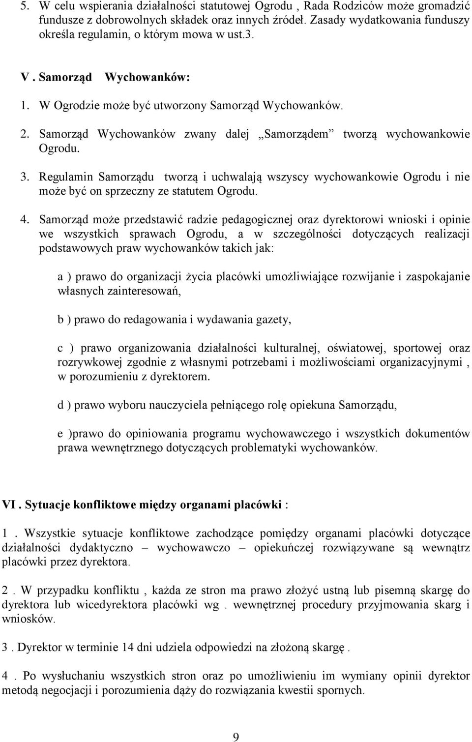 Samorząd Wychowanków zwany dalej Samorządem tworzą wychowankowie Ogrodu. 3. Regulamin Samorządu tworzą i uchwalają wszyscy wychowankowie Ogrodu i nie może być on sprzeczny ze statutem Ogrodu. 4.