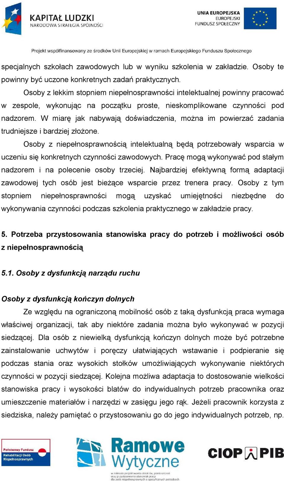 W miarę jak nabywają doświadczenia, można im powierzać zadania trudniejsze i bardziej złożone.