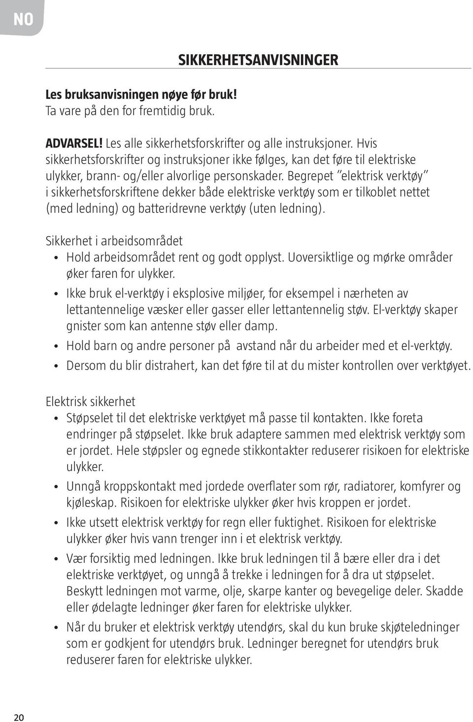 Begrepet elektrisk verktøy i sikkerhetsforskriftene dekker både elektriske verktøy som er tilkoblet nettet (med ledning) og batteridrevne verktøy (uten ledning).