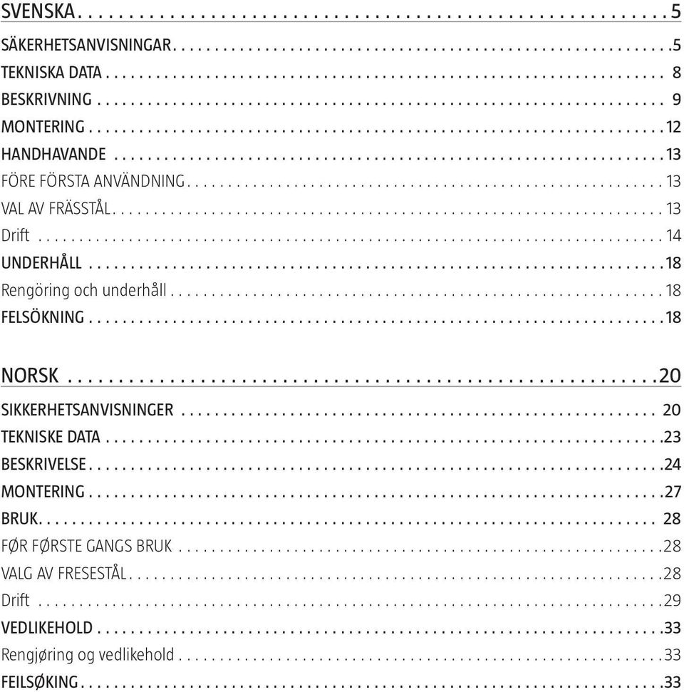 18 NORSK 20 SIKKERHETSANVISNINGER 20 TEKNISKE DATA 23 BESKRIVELSE 24 MONTERING 27 BRUK 28 FØR