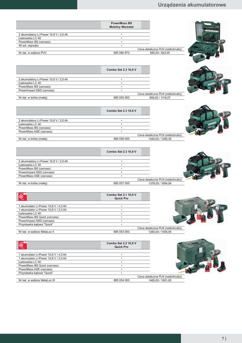 3 10,8 2 akumulatory Li-Power 10,8 / 2,0 Ah Ładowarka LC 40 PowerMaxx BS (carcass) PowerImpact SSD (carcass) w torbie (małej) 685 055 000 909,00 / 1118,07 Combo Set 2.