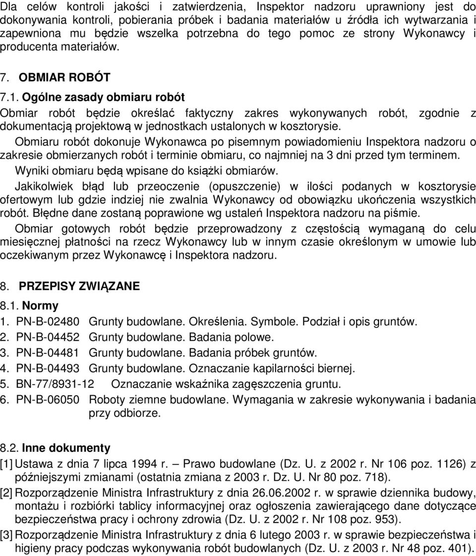 Ogólne zasady obmiaru robót Obmiar robót będzie określać faktyczny zakres wykonywanych robót, zgodnie z dokumentacją projektową w jednostkach ustalonych w kosztorysie.