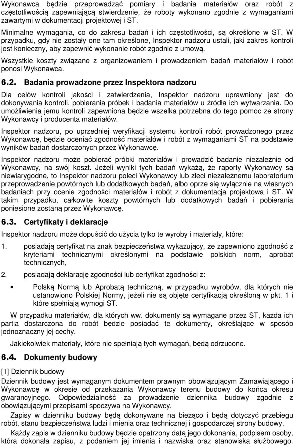 W przypadku, gdy nie zostały one tam określone, Inspektor nadzoru ustali, jaki zakres kontroli jest konieczny, aby zapewnić wykonanie robót zgodnie z umową.