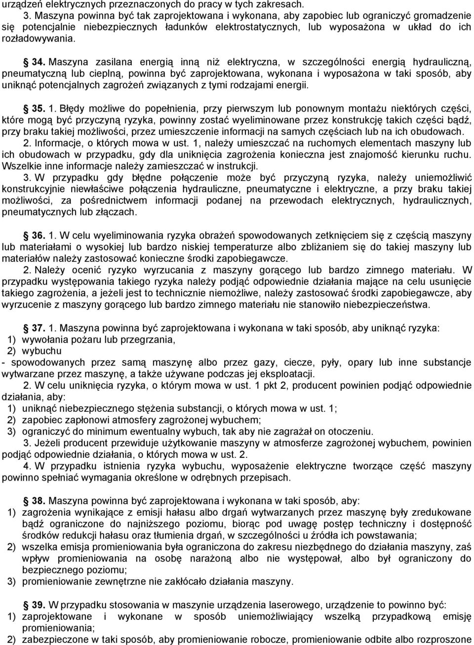 34. Maszyna zasilana energią inną niż elektryczna, w szczególności energią hydrauliczną, pneumatyczną lub cieplną, powinna być zaprojektowana, wykonana i wyposażona w taki sposób, aby uniknąć