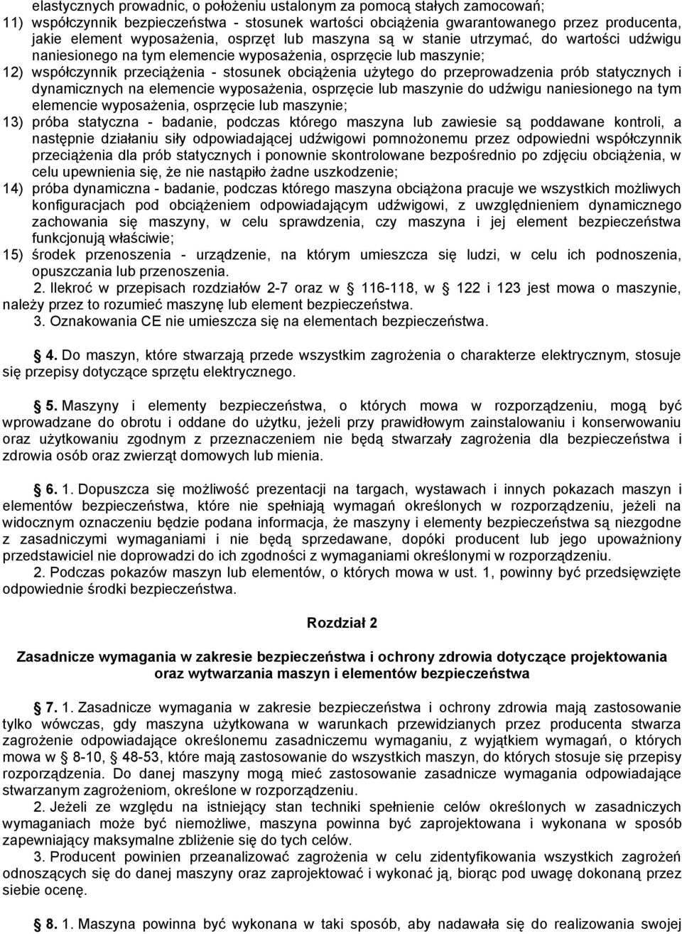 przeprowadzenia prób statycznych i dynamicznych na elemencie wyposażenia, osprzęcie lub maszynie do udźwigu naniesionego na tym elemencie wyposażenia, osprzęcie lub maszynie; 13) próba statyczna -