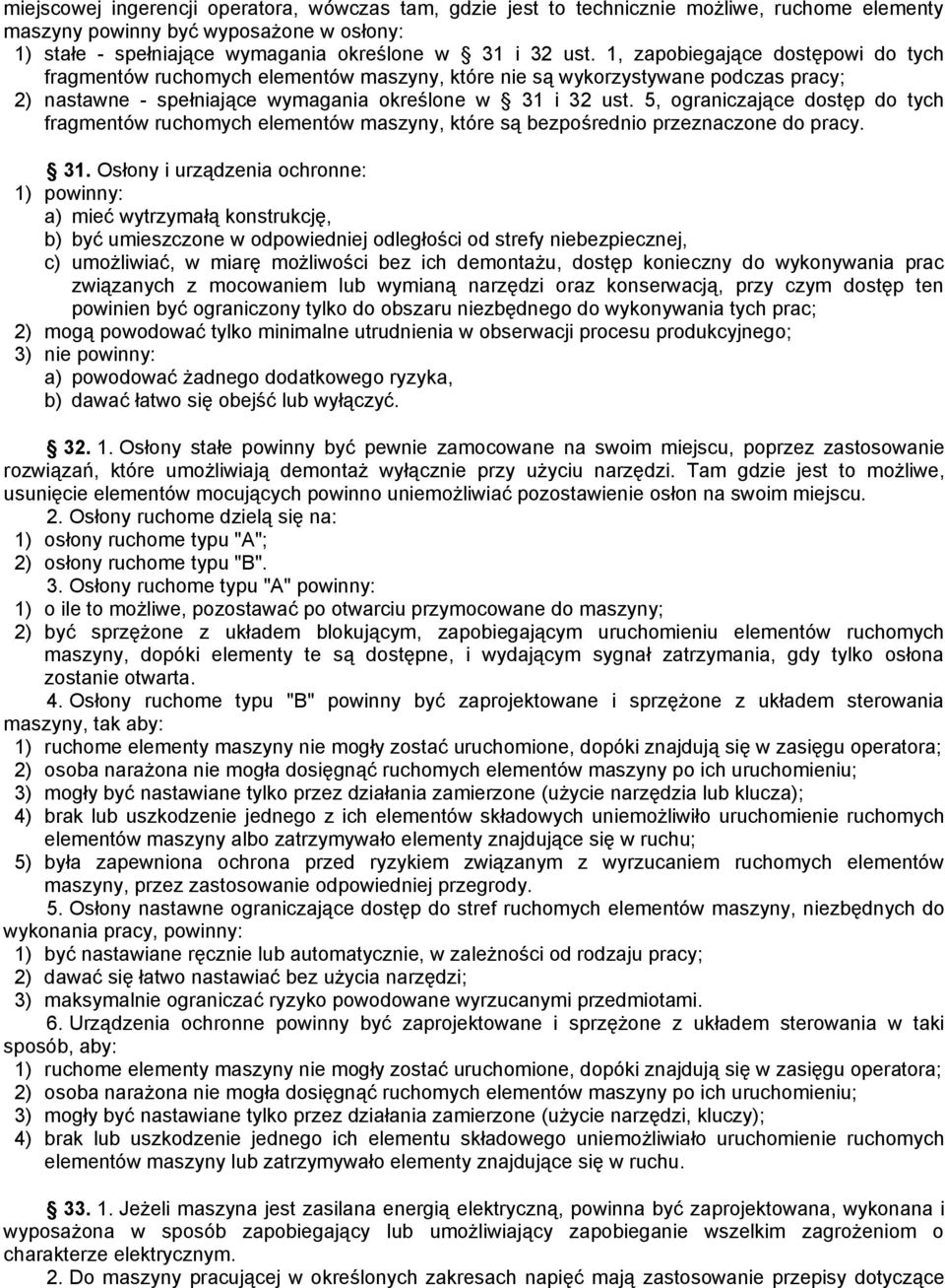 5, ograniczające dostęp do tych fragmentów ruchomych elementów maszyny, które są bezpośrednio przeznaczone do pracy. 31.