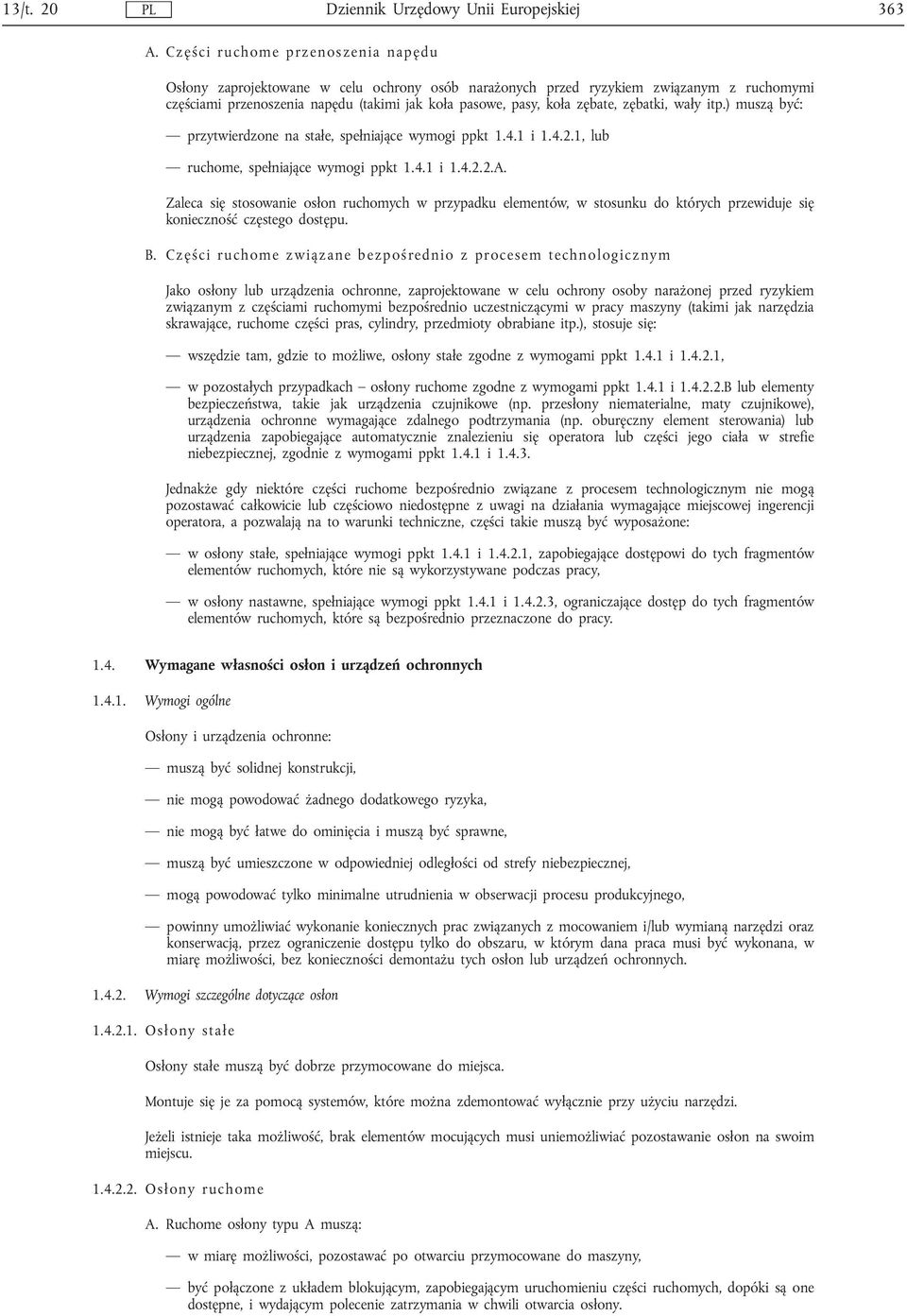 zębatki, wały itp.) muszą być: przytwierdzone na stałe, spełniające wymogi ppkt 1.4.1 i 1.4.2.1, lub ruchome, spełniające wymogi ppkt 1.4.1 i 1.4.2.2.A.