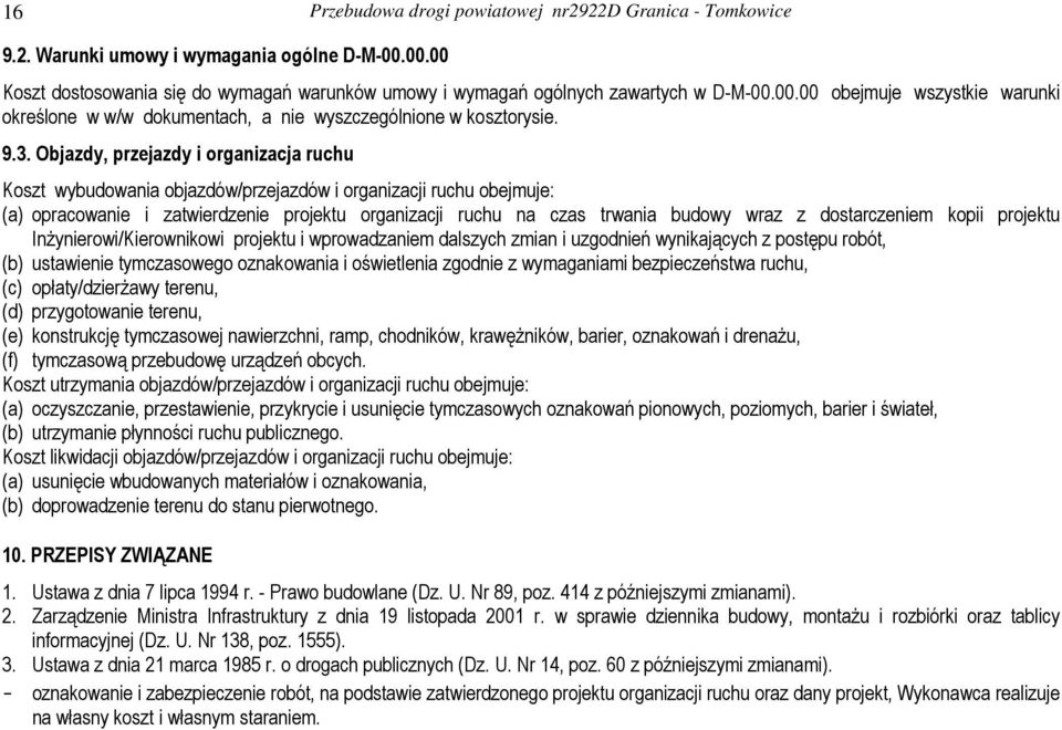 z dostarczeniem kopii projektu Inżynierowi/Kierownikowi projektu i wprowadzaniem dalszych zmian i uzgodnień wynikających z postępu robót, (b) ustawienie tymczasowego oznakowania i oświetlenia zgodnie