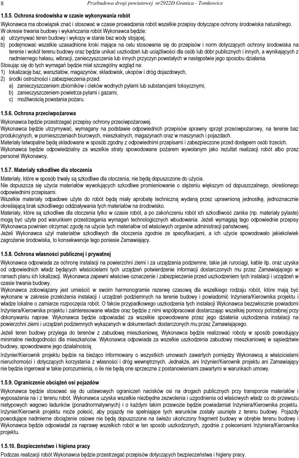 do przepisów i norm dotyczących ochrony środowiska na terenie i wokół terenu budowy oraz będzie unikać uszkodzeń lub uciążliwości dla osób lub dóbr publicznych i innych, a wynikających z nadmiernego