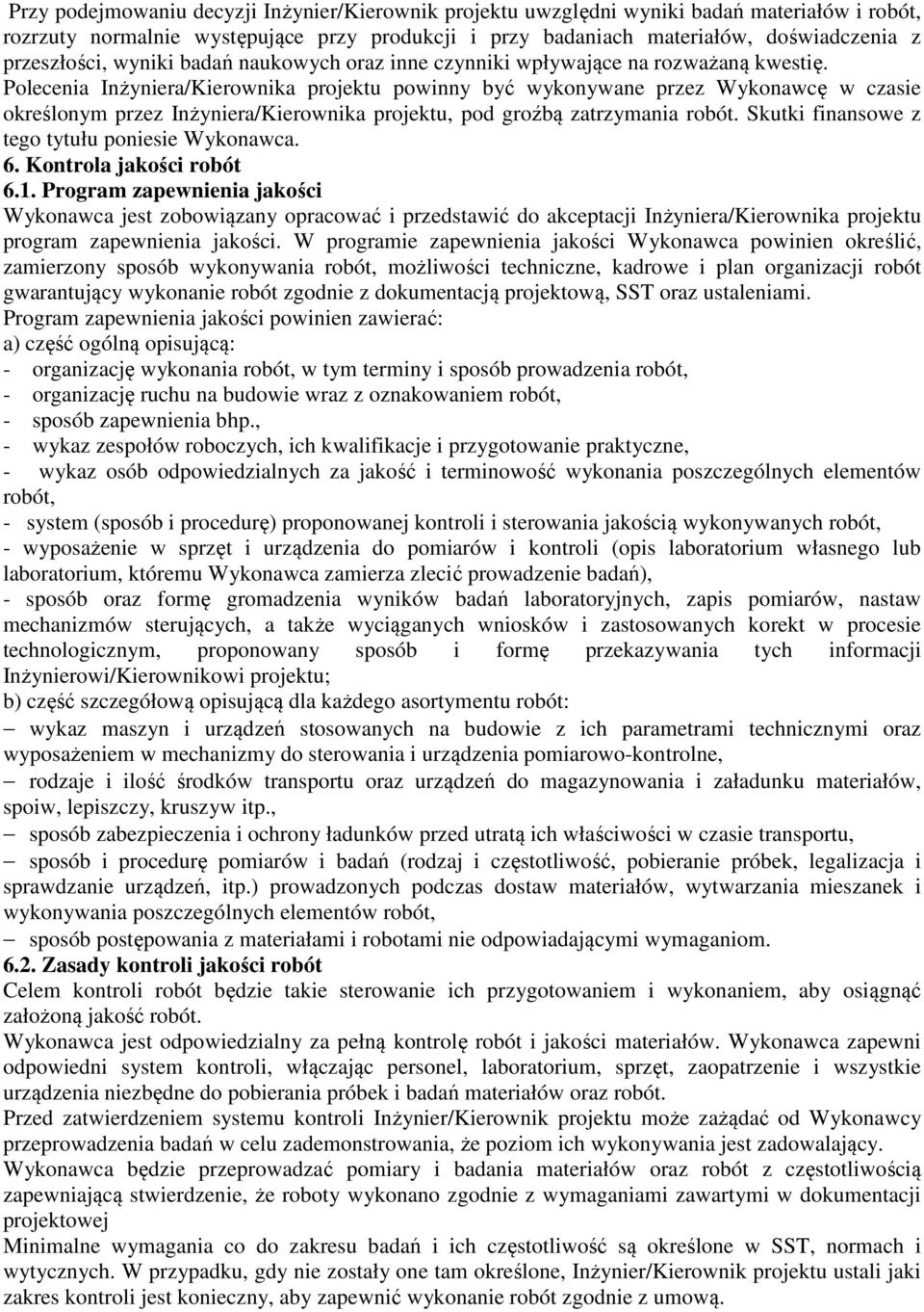 Polecenia Inżyniera/Kierownika projektu powinny być wykonywane przez Wykonawcę w czasie określonym przez Inżyniera/Kierownika projektu, pod groźbą zatrzymania robót.