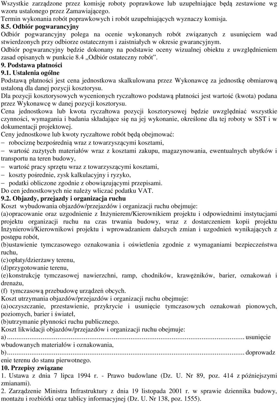 Odbiór pogwarancyjny Odbiór pogwarancyjny polega na ocenie wykonanych robót związanych z usunięciem wad stwierdzonych przy odbiorze ostatecznym i zaistniałych w okresie gwarancyjnym.