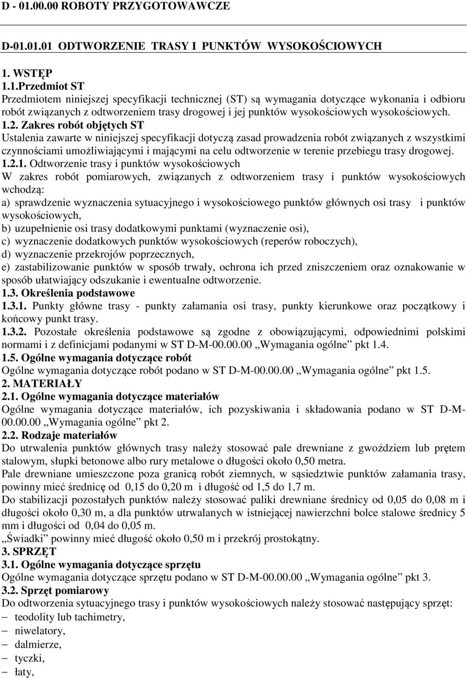 01.01 ODTWORZENIE TRASY I PUNKTÓW WYSOKOŚCIOWYCH 1. WSTĘP 1.1.Przedmiot ST Przedmiotem niniejszej specyfikacji technicznej (ST) są wymagania dotyczące wykonania i odbioru robót związanych z