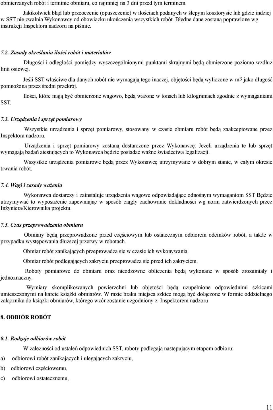 Błędne dane zostaną poprawione wg instrukcji Inspektora nadzoru na piśmie. 7.2.