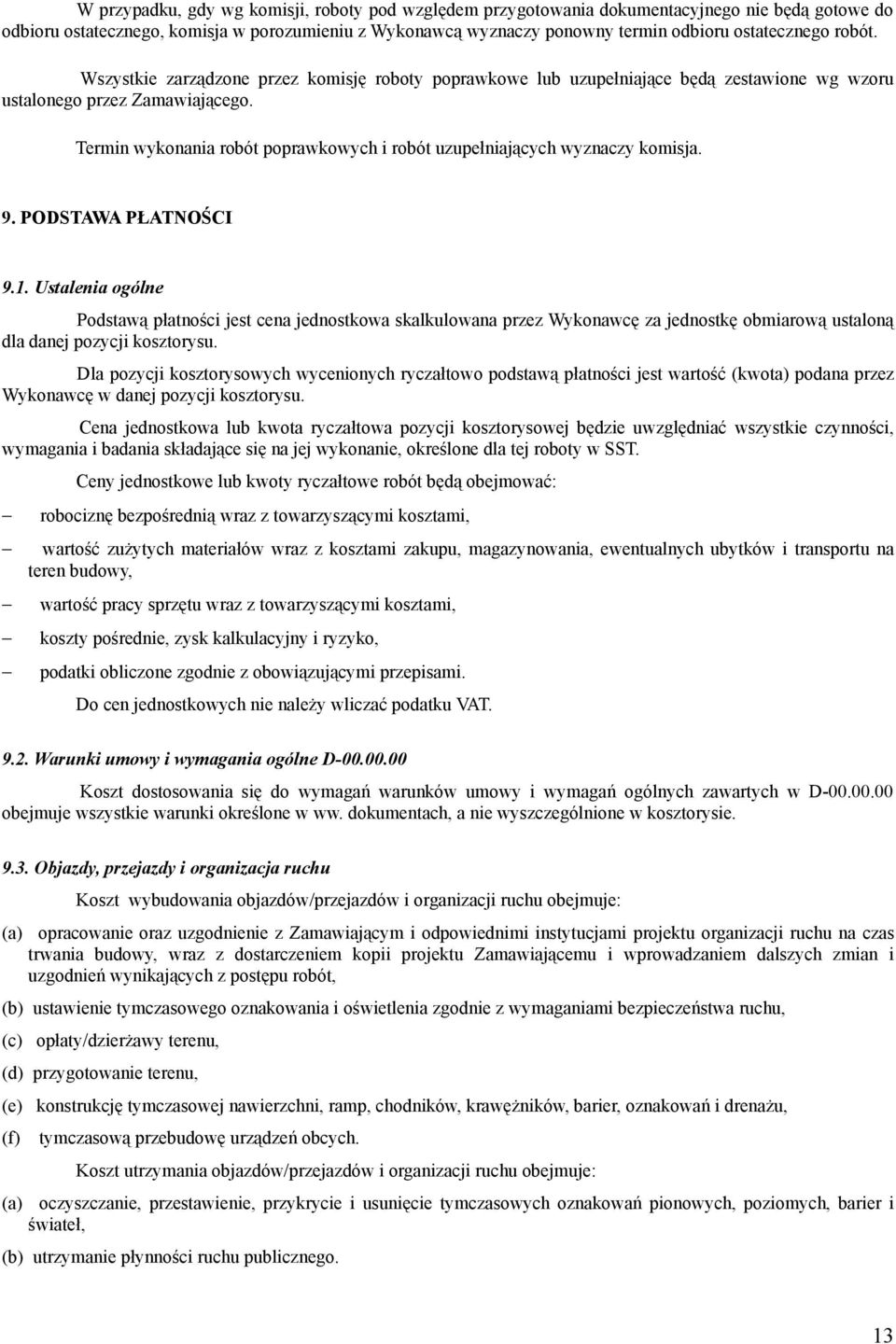 Termin wykonania robót poprawkowych i robót uzupełniających wyznaczy komisja. 9. PODSTAWA PŁATNOŚCI 9.1.