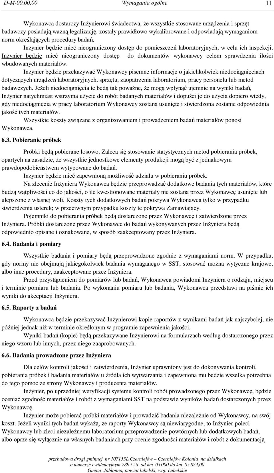 wymaganiom norm określających procedury badań. Inżynier będzie mieć nieograniczony dostęp do pomieszczeń laboratoryjnych, w celu ich inspekcji.