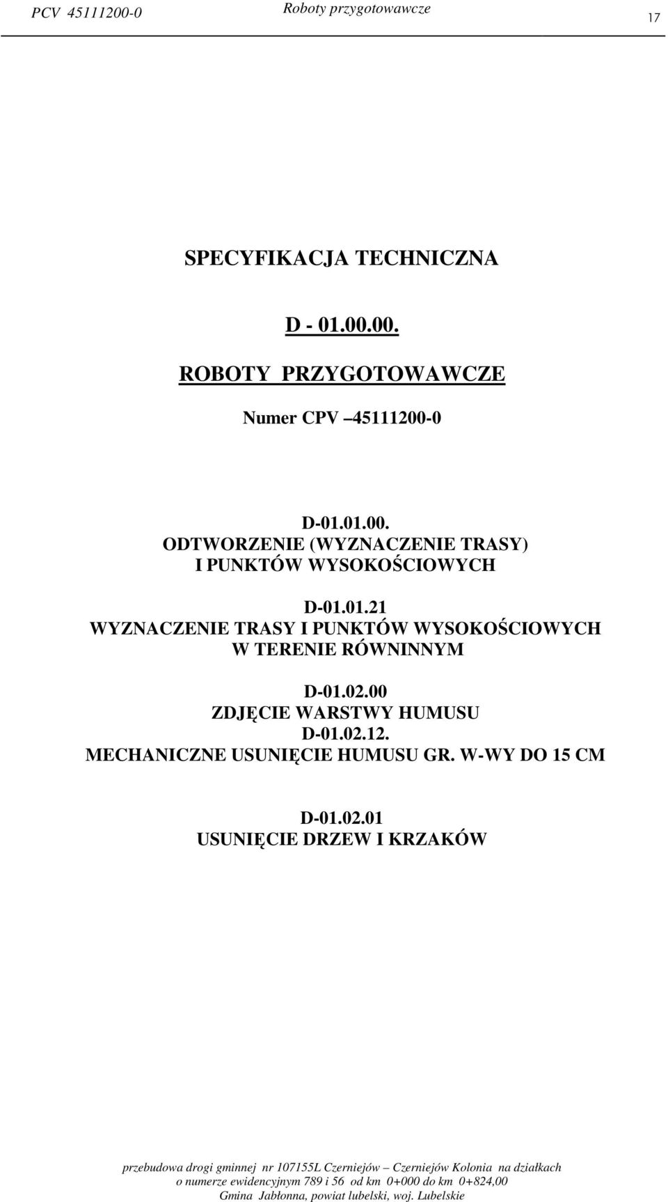 02.00 ZDJĘCIE WARSTWY HUMUSU D-01.02.12. MECHANICZNE USUNIĘCIE HUMUSU GR. W-WY DO 15 CM D-01.02.01 USUNIĘCIE DRZEW I KRZAKÓW