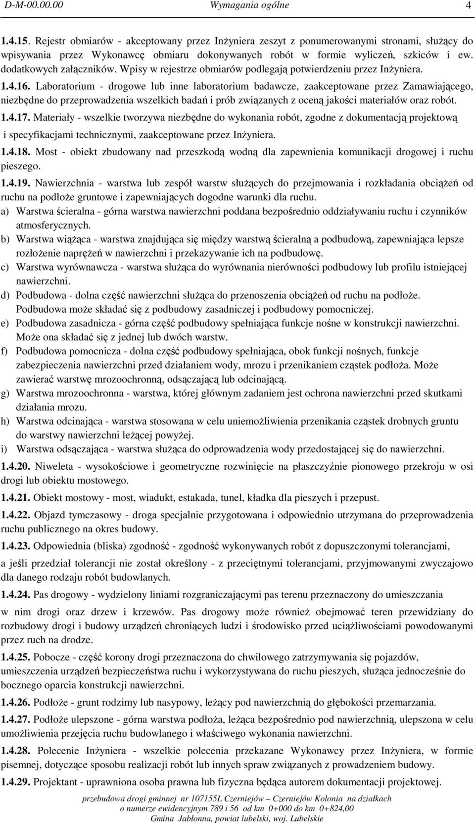 dodatkowych załączników. Wpisy w rejestrze obmiarów podlegają potwierdzeniu przez Inżyniera. 1.4.16.