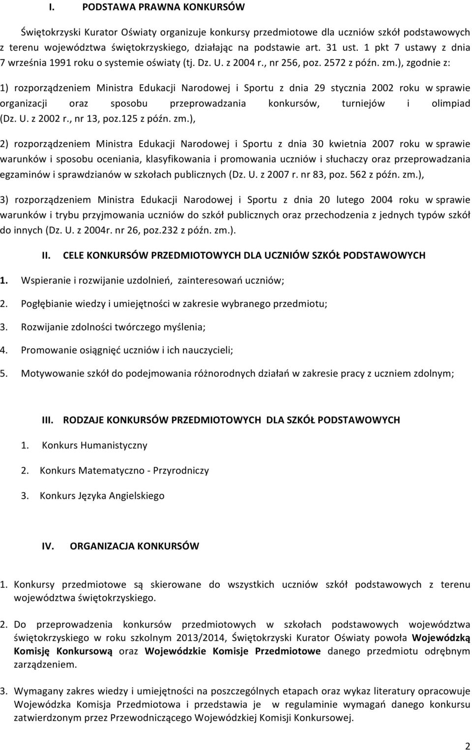 ), zgodnie z: 1) rozporządzeniem Ministra Edukacji Narodowej i Sportu z dnia 29 stycznia 2002 roku w sprawie organizacji oraz sposobu przeprowadzania konkursów, turniejów i olimpiad (Dz. U. z 2002 r.